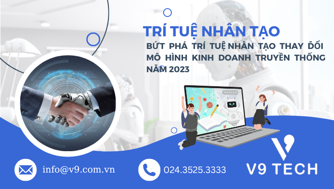 Bứt phá trí tuệ nhân tạo thay đổi mô hình kinh doanh truyền thống năm 2023