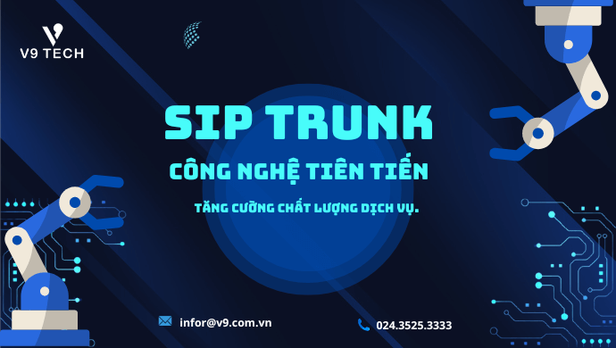 Sip trunk - công nghệ tiên tiến giúp bạn tăng cường chất lượng dịch vụ. 