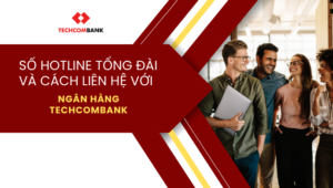 Số hotline tổng đài và cách liên hệ với ngân hàng Techcombank