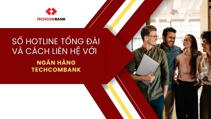 Số hotline tổng đài Techcombank và cách liên hệ 1 Số hotline tổng đài và cách liên hệ với ngân hàng Techcombank