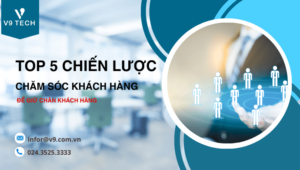 Top 5 chiến lược chăm sóc khách hàng để giữ chân khách hàng