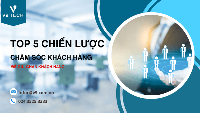 Top 5 chiến lược chăm sóc khách hàng để giữ chân khách hàng