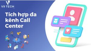 Tích hợp đa kênh Call Center