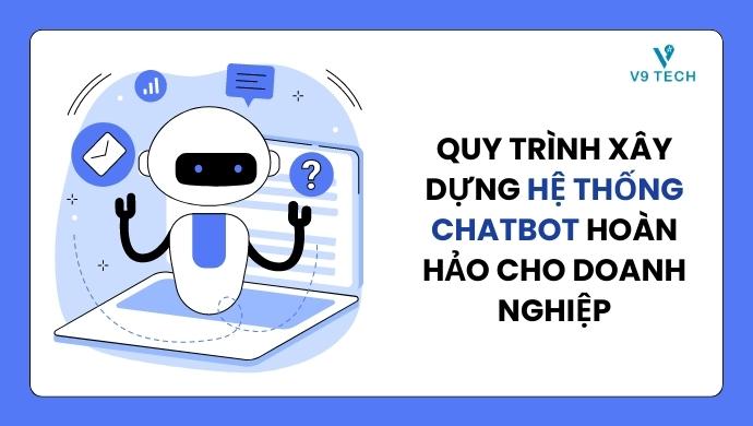 Quy trình xây dựng hệ thống Chatbot hoàn hảo cho doanh nghiệp 1 he thong chatbot hoan hao