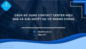 cach su dung contact center hieu qua va giai quyet su co