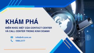 kham pha diem khac biet cua contact center va call center
