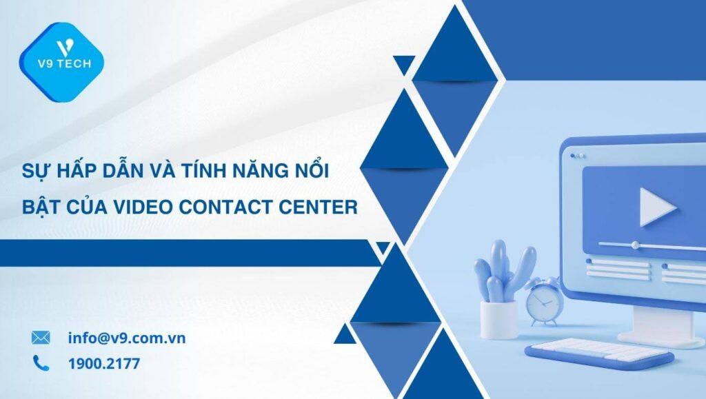 Sự hấp dẫn và tính năng nổi bật của Video Contact Center 1 su hap dan va tinh nang noi bat cua video contact center