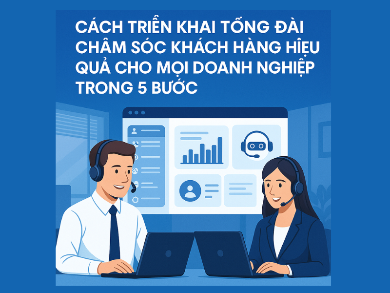 Cách triển khai tổng đài chăm sóc khách hàng hiệu quả