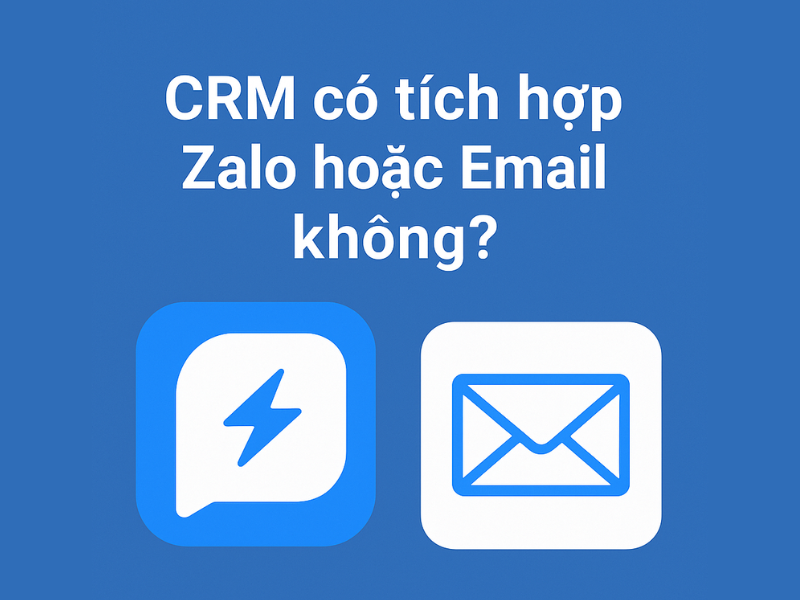 CRM có tích hợp Zalo hoặc Email không?