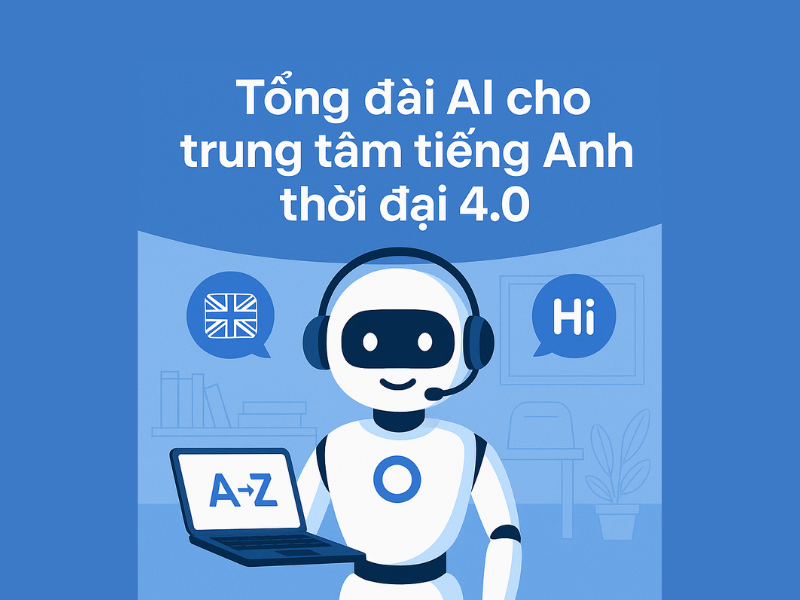 Tổng đài AI cho trung tâm tiếng Anh