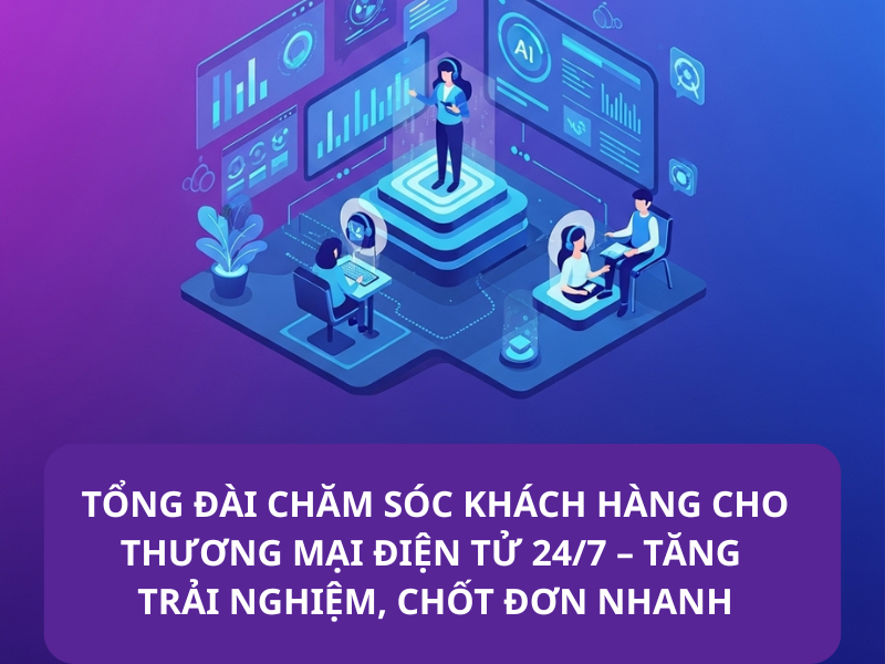 Tổng đài chăm sóc khách hàng cho thương mại điện tử