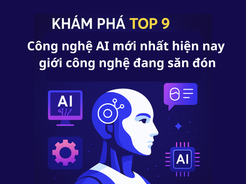 Khám Phá Top 9 Công Nghệ AI Mới Nhất Hiện Nay