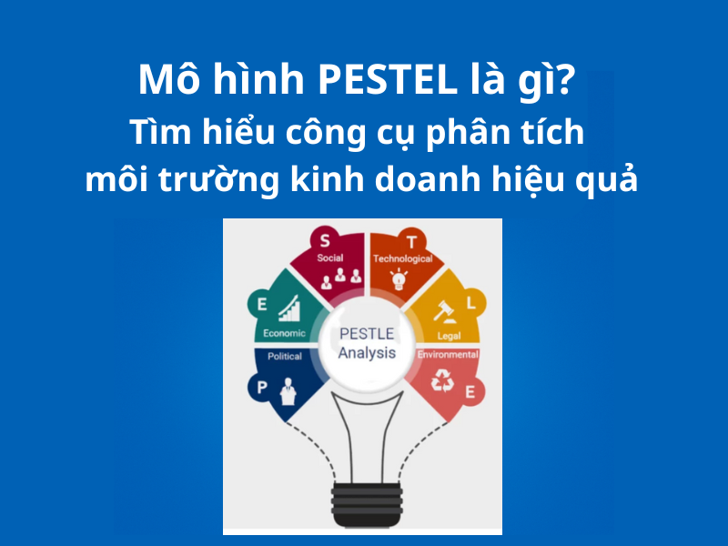 Mô hình PESTEL là gì?